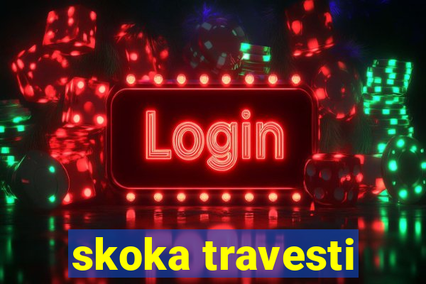 skoka travesti